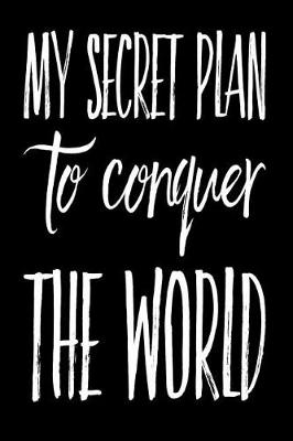 Cover of My Secret Plan to Conquer the World