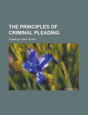 Book cover for The Principles of Criminal Pleading