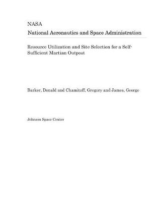 Book cover for Resource Utilization and Site Selection for a Self-Sufficient Martian Outpost