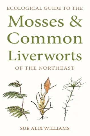 Cover of Ecological Guide to the Mosses and Common Liverworts of the Northeast