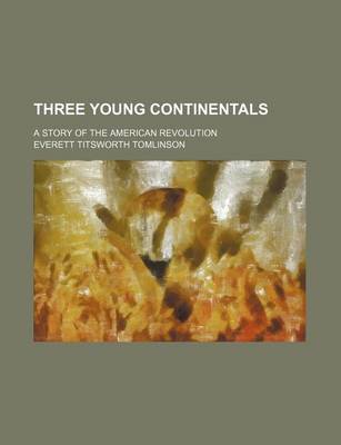 Book cover for Three Young Continentals; A Story of the American Revolution