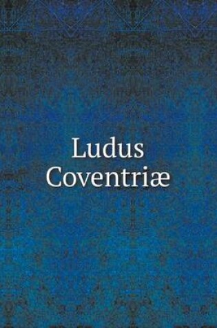 Cover of Ludus Coventriæ