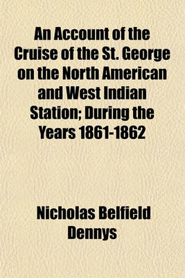 Book cover for An Account of the Cruise of the St. George on the North American and West Indian Station; During the Years 1861-1862