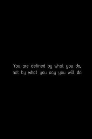 Cover of You are defined by what you do, not by what you say you will do