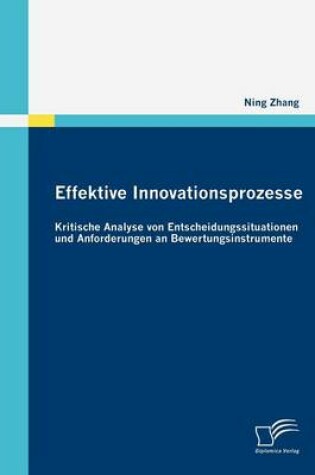 Cover of Effektive Innovationsprozesse - Kritische Analyse von Entscheidungssituationen und Anforderungen an Bewertungsinstrumente