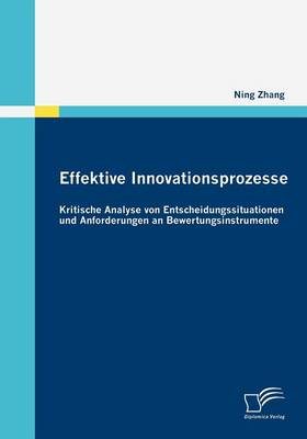 Book cover for Effektive Innovationsprozesse - Kritische Analyse von Entscheidungssituationen und Anforderungen an Bewertungsinstrumente