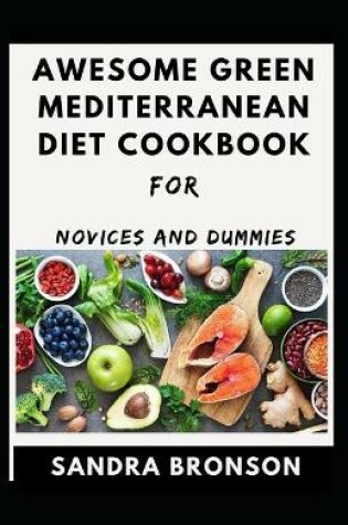 Cover of Awesome Green Mediterranean Diet Cookbook For Novice And Dummies