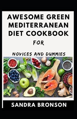 Book cover for Awesome Green Mediterranean Diet Cookbook For Novice And Dummies