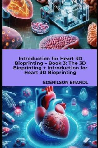 Cover of Introduction for Heart 3D Bioprinting - Book 3