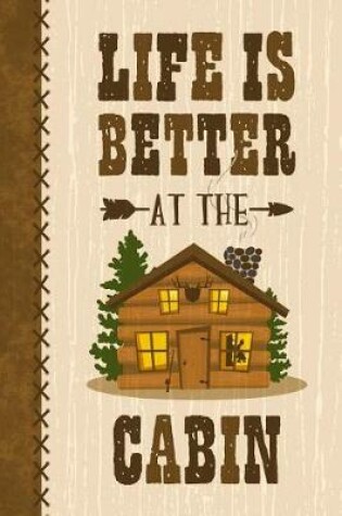 Cover of Life Is Better At The Cabin Journal Guest Book Notebook