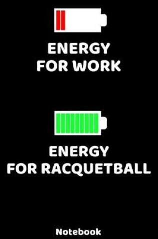 Cover of Energy for Work - Energy for Raquetball Notebook