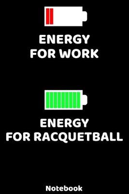 Book cover for Energy for Work - Energy for Raquetball Notebook