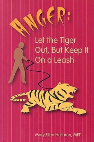 Cover of Anger: Let the Tiger Out, But Keep It on a Leash