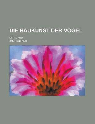 Book cover for Die Baukunst Der Vogel; Mit 82 Abb