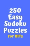 Book cover for 250 Easy Sudoku Puzzles for BFFs