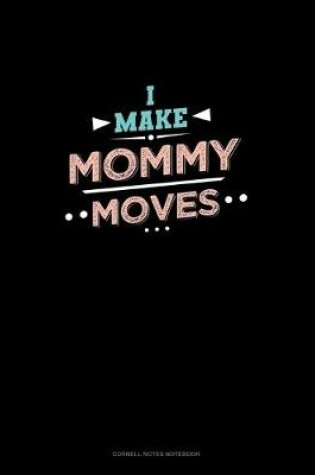 Cover of I Make Mommy Moves