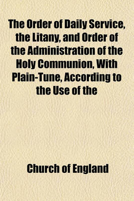 Book cover for The Order of Daily Service, the Litany, and Order of the Administration of the Holy Communion, with Plain-Tune, According to the Use of the