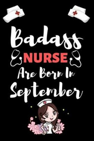 Cover of Bad ass Nurses are Born In September