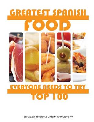 Book cover for Greatest Spanish Food Everyone Needs to Try