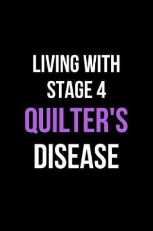 Cover of Living with Stage 4 Quilter's Disease