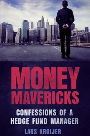 Cover of Money Mavericks: Confessions of a Hedge Fund Manager