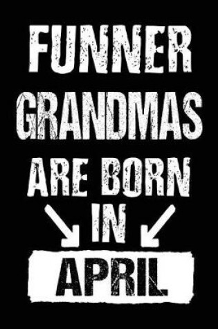 Cover of Funner Grandmas Are Born In April