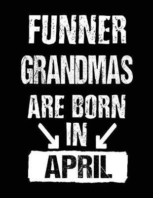 Book cover for Funner Grandmas Are Born In April