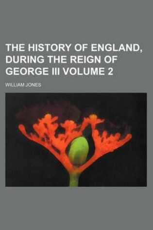 Cover of The History of England, During the Reign of George III Volume 2