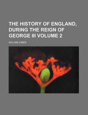 Book cover for The History of England, During the Reign of George III Volume 2