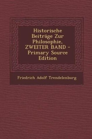 Cover of Historische Beitrage Zur Philosophie, Zweiter Band - Primary Source Edition