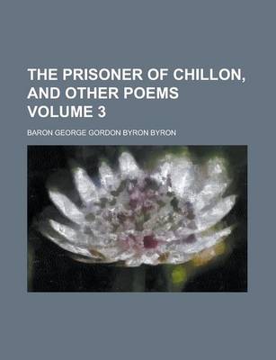 Book cover for The Prisoner of Chillon, and Other Poems Volume 3