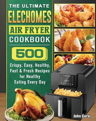 Cover of The Ultimate Elechomes Air Fryer Cookbook