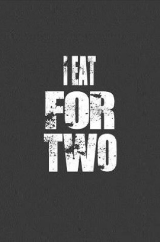 Cover of I Eat for Two