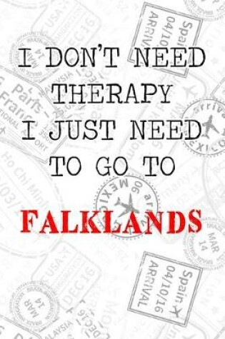Cover of I Don't Need Therapy I Just Need To Go To Falklands