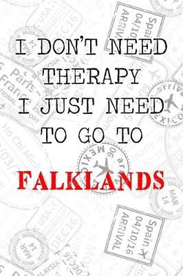 Book cover for I Don't Need Therapy I Just Need To Go To Falklands