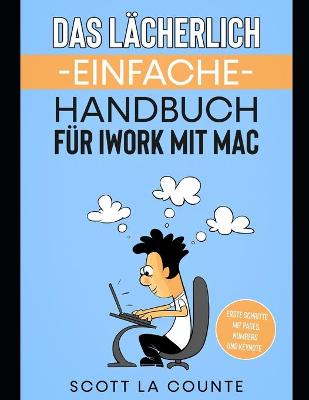Book cover for Das Lacherlich Einfache Handbuch fur iWork mit Mac
