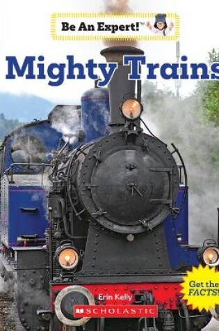 Cover of Mighty Trains (Be an Expert!) (Library Edition)