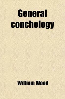 Book cover for General Conchology; Or, a Description of Shells Arranged According to the Linnean System