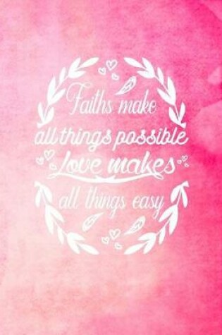 Cover of Faith make all things possible Love Makes All Things Easy