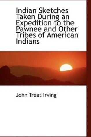 Cover of Indian Sketches Taken During an Expedition to the Pawnee and Other Tribes of American Indians