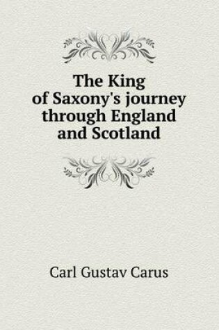 Cover of The King of Saxony's journey through England and Scotland
