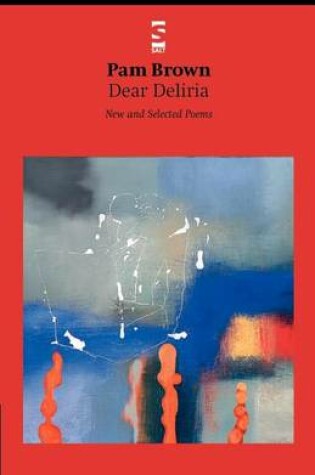 Cover of Dear Deliria: New and Selected Poems