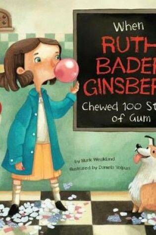 Cover of When Ruth Bader Ginsburg Chewed 100 Sticks of Gum