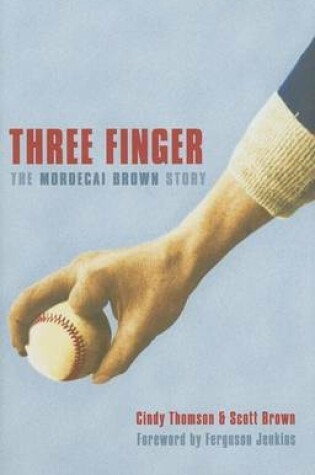 Cover of Three Finger: The Mordecai Brown Story