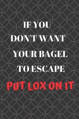 Book cover for If You Don't Want Your Bagel To Escape, Put Lox On It