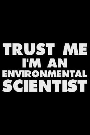 Cover of Trust Me I'm an Environmental Scientist