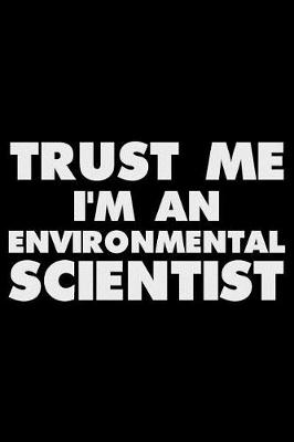 Book cover for Trust Me I'm an Environmental Scientist