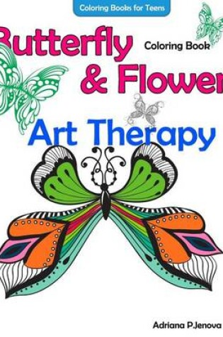 Cover of Coloring Books For Teens Butterfly Flower Art Therapy Coloring Book