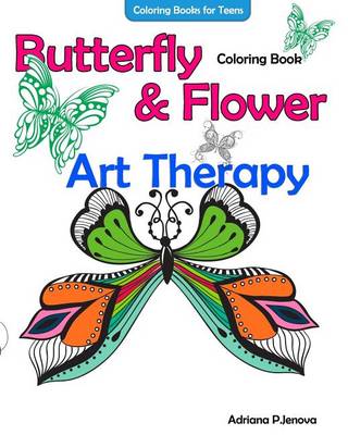 Book cover for Coloring Books For Teens Butterfly Flower Art Therapy Coloring Book