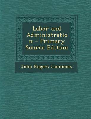 Book cover for Labor and Administration - Primary Source Edition